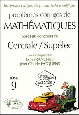 Problèmes corrigés de mathématiques posés au concours de Centrale-Supélec. Tome 9 vignette