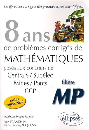 8 ans de problèmes corrigés de mathématiques posés aux concours de Centrale-Supélec, Mines-Ponts, CCP vignette